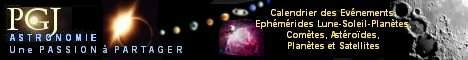 PGJ Astronomie : Calendrier des Ev&eacute;nements, Eph&eacute;m&eacute;rides Lune-Soleil-Plan&egrave;tes, Com&egrave;tes, Ast&eacute;ro&iuml;des, Plan&egrave;tes et Satellites, Photographies.